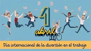 1 DE ABRIL: DÍA INTERNACIONAL DE LA DIVERSIÓN EN EL TRABAJO